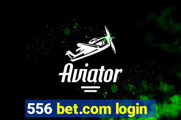 556 bet.com login